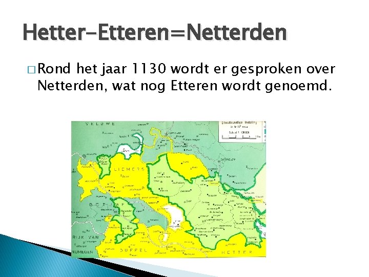 Hetter-Etteren=Netterden � Rond het jaar 1130 wordt er gesproken over Netterden, wat nog Etteren
