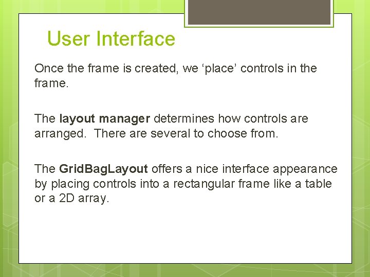 User Interface Once the frame is created, we ‘place’ controls in the frame. The