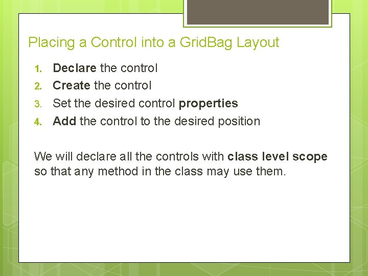 Placing a Control into a Grid. Bag Layout 1. 2. 3. 4. Declare the