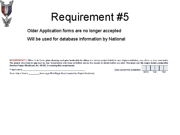 Requirement #5 Older Application forms are no longer accepted Will be used for database