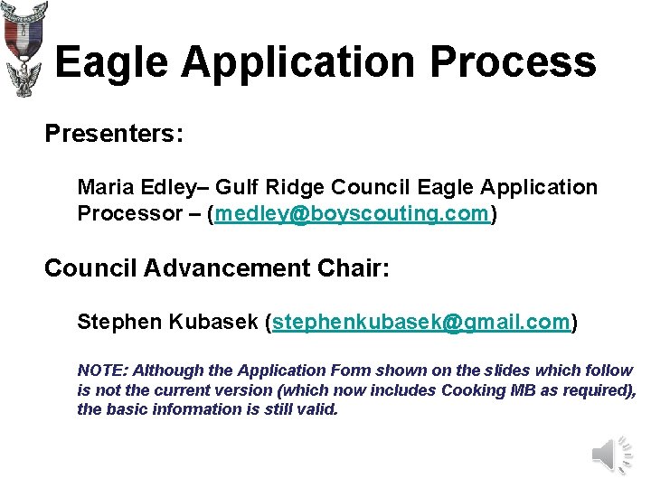 Eagle Application Process Presenters: Maria Edley– Gulf Ridge Council Eagle Application Processor – (medley@boyscouting.