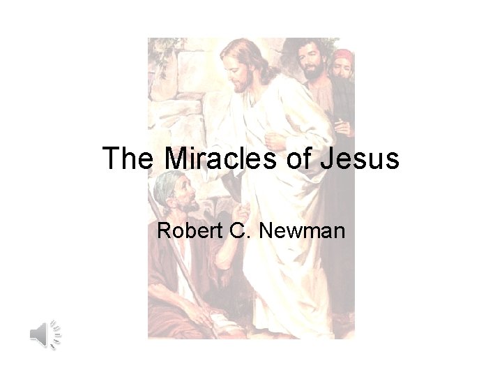 The Miracles of Jesus Robert C. Newman 