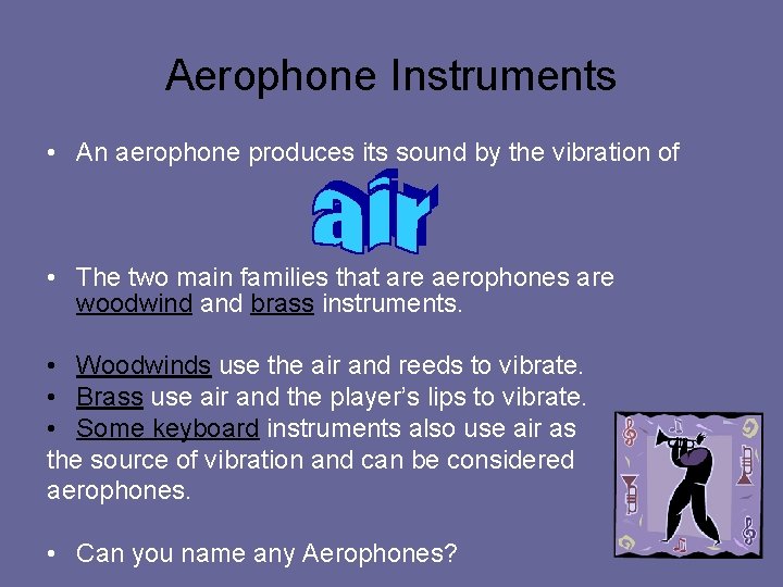 Aerophone Instruments • An aerophone produces its sound by the vibration of • The