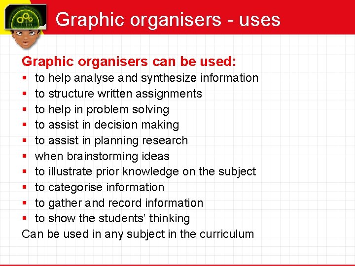 Graphic organisers - uses Graphic organisers can be used: § to help analyse and