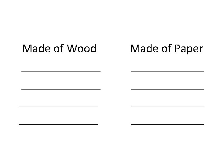 Made of Wood _____________ Made of Paper ____________ 