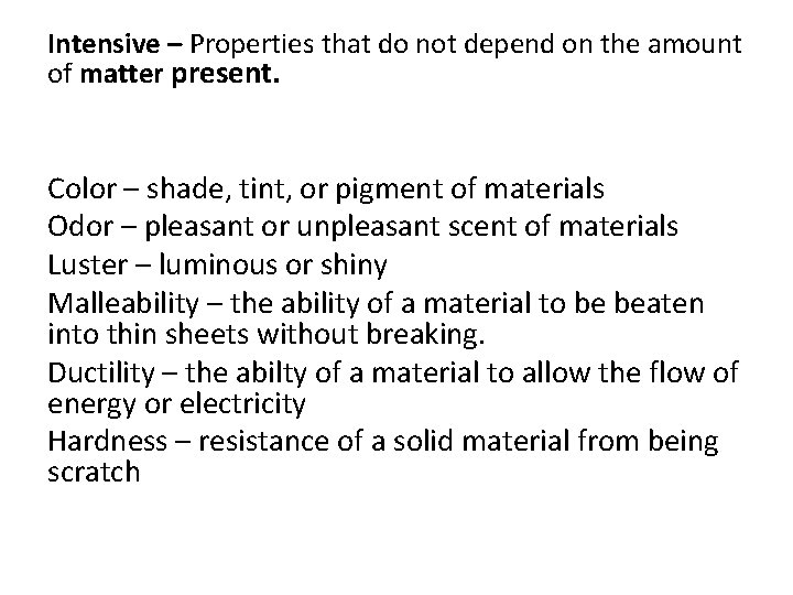 Intensive – Properties that do not depend on the amount of matter present. Color