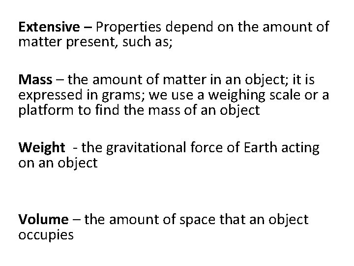 Extensive – Properties depend on the amount of matter present, such as; Mass –