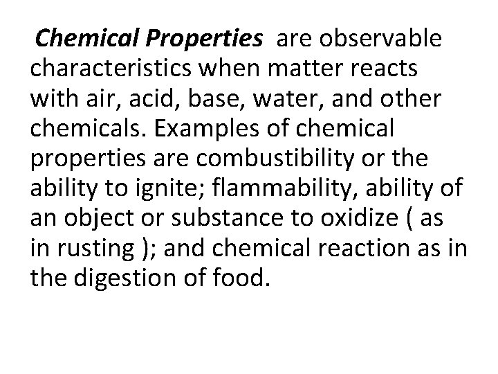 Chemical Properties are observable characteristics when matter reacts with air, acid, base, water, and