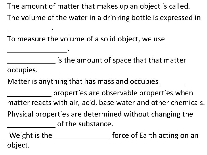 The amount of matter that makes up an object is called. The volume of