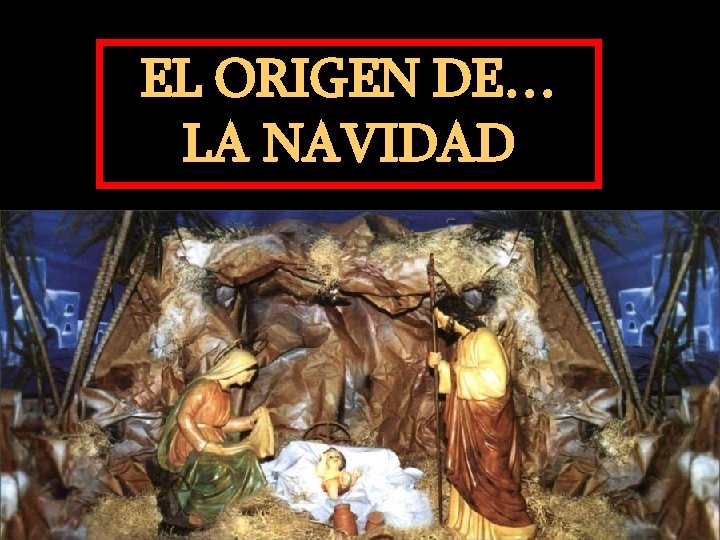 EL ORIGEN DE… LA NAVIDAD 