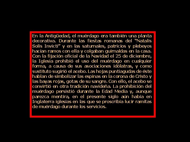 En la Antigüedad, el muérdago era también una planta decorativa. Durante las fiestas romanas