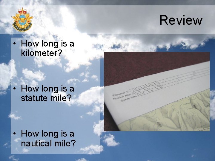 Review • How long is a kilometer? • How long is a statute mile?