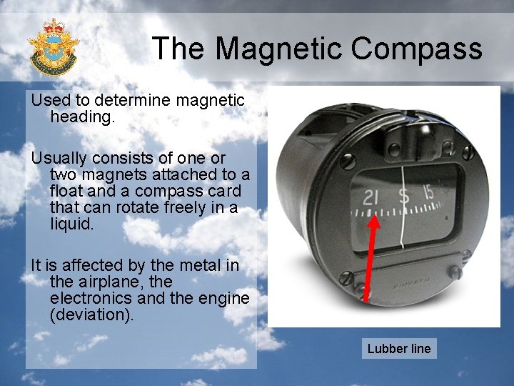 The Magnetic Compass Used to determine magnetic heading. Usually consists of one or two