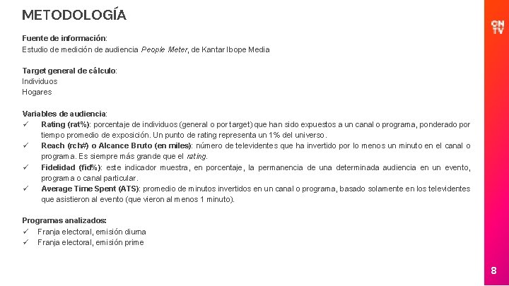 METODOLOGÍA Fuente de información: Estudio de medición de audiencia People Meter, de Kantar Ibope