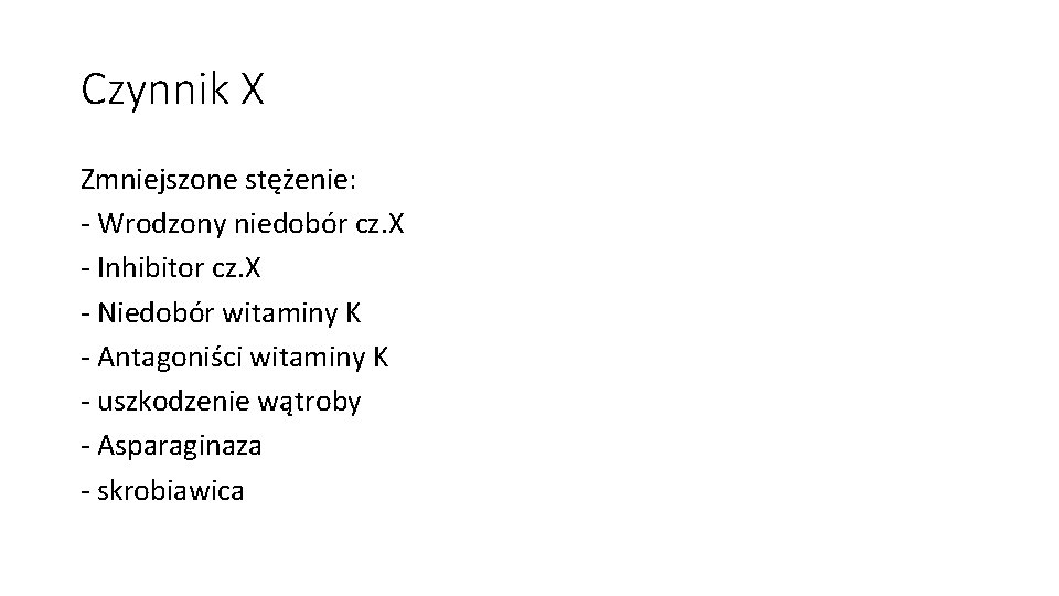 Czynnik X Zmniejszone stężenie: - Wrodzony niedobór cz. X - Inhibitor cz. X -