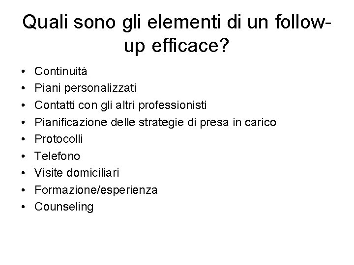 Quali sono gli elementi di un followup efficace? • • • Continuità Piani personalizzati