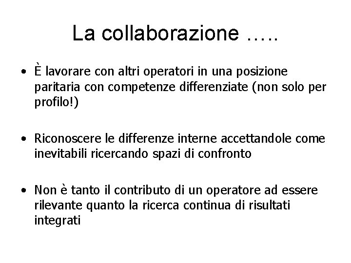 La collaborazione …. . • È lavorare con altri operatori in una posizione paritaria
