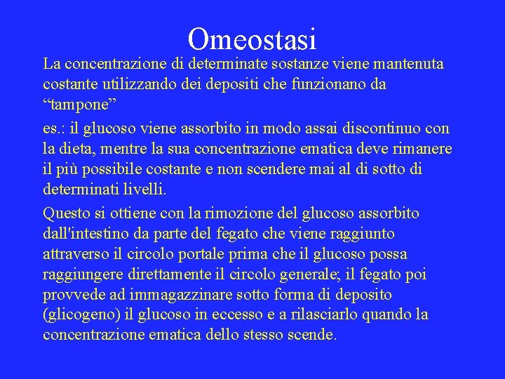 Omeostasi La concentrazione di determinate sostanze viene mantenuta costante utilizzando dei depositi che funzionano