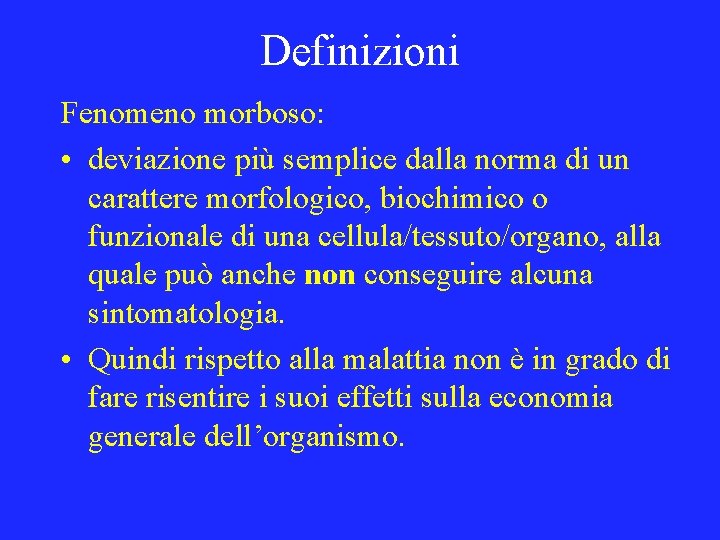 Definizioni Fenomeno morboso: • deviazione più semplice dalla norma di un carattere morfologico, biochimico