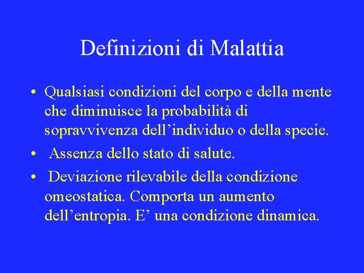 Definizioni di Malattia • Qualsiasi condizioni del corpo e della mente che diminuisce la