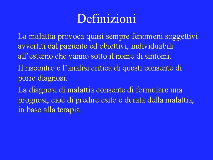 Definizioni La malattia provoca quasi sempre fenomeni soggettivi avvertiti dal paziente ed obiettivi, individuabili