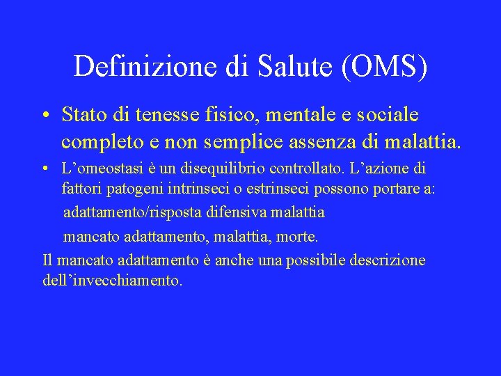 Definizione di Salute (OMS) • Stato di tenesse fisico, mentale e sociale completo e