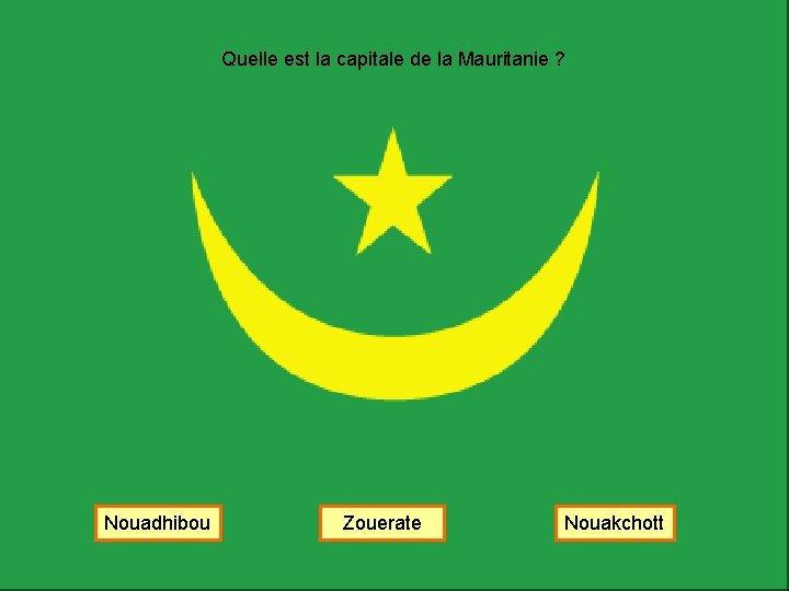Quelle est la capitale de la Mauritanie ? Nouadhibou Zouerate Nouakchott 