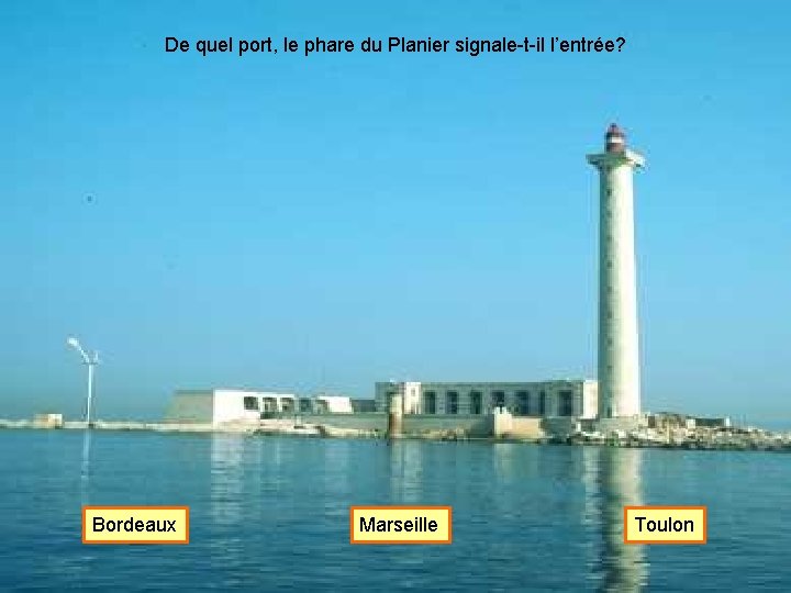 De quel port, le phare du Planier signale-t-il l’entrée? Bordeaux Marseille Toulon 