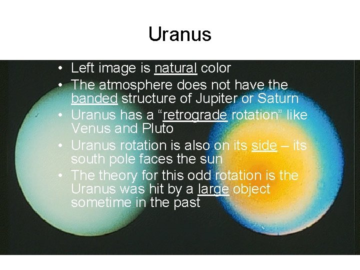Uranus • Left image is natural color • The atmosphere does not have the