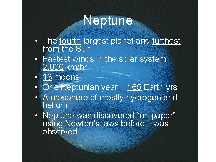 Neptune • The fourth largest planet and furthest from the Sun • Fastest winds