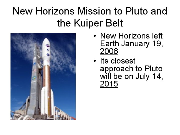 New Horizons Mission to Pluto and the Kuiper Belt • New Horizons left Earth