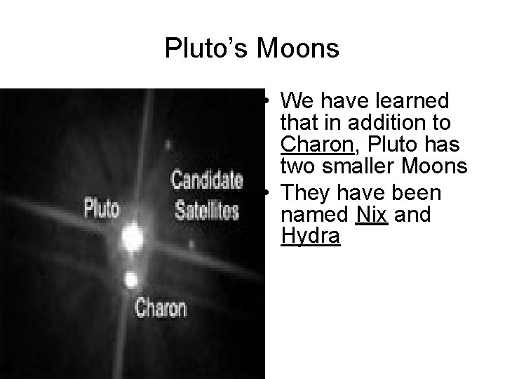 Pluto’s Moons • We have learned that in addition to Charon, Pluto has two