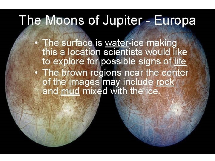 The Moons of Jupiter - Europa • The surface is water-ice making this a