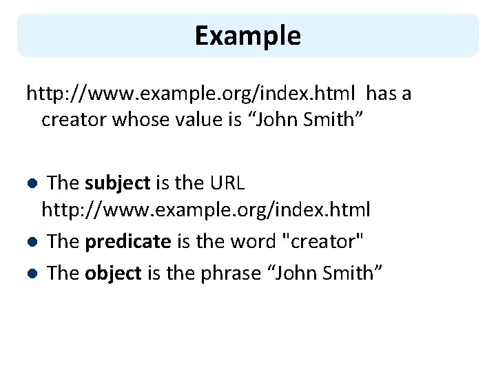 Example http: //www. example. org/index. html has a creator whose value is “John Smith”