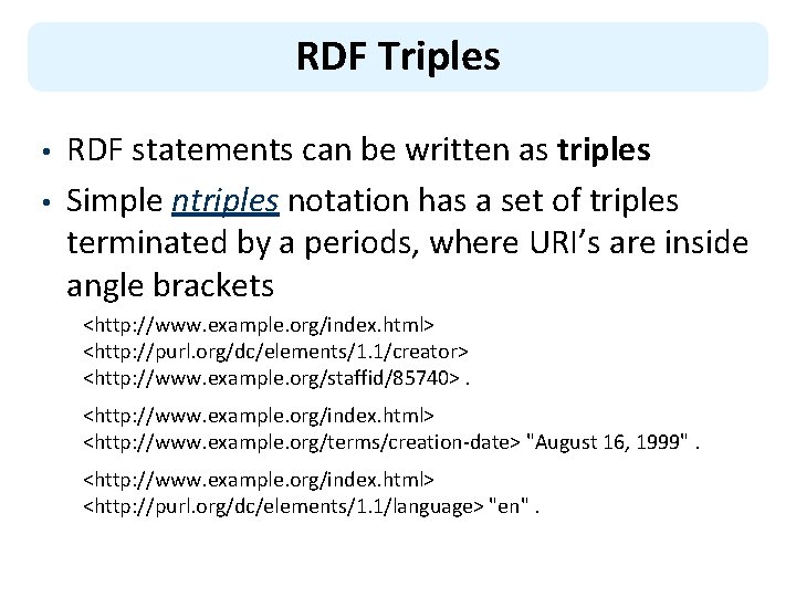 RDF Triples • • RDF statements can be written as triples Simple ntriples notation