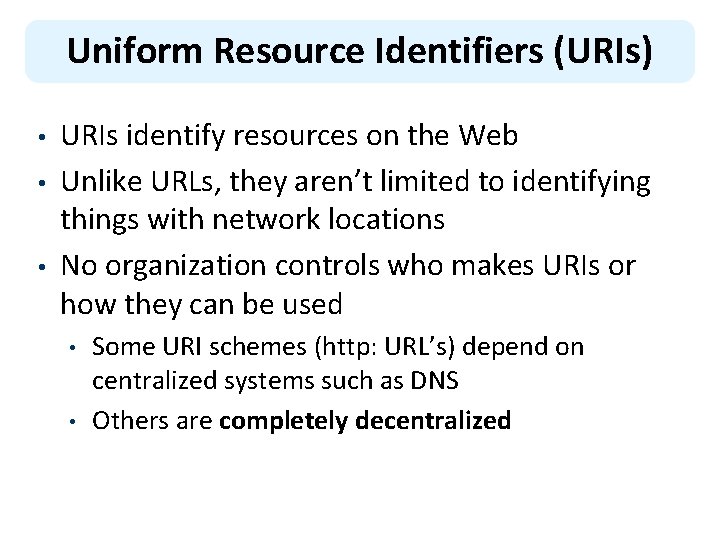 Uniform Resource Identifiers (URIs) • • • URIs identify resources on the Web Unlike