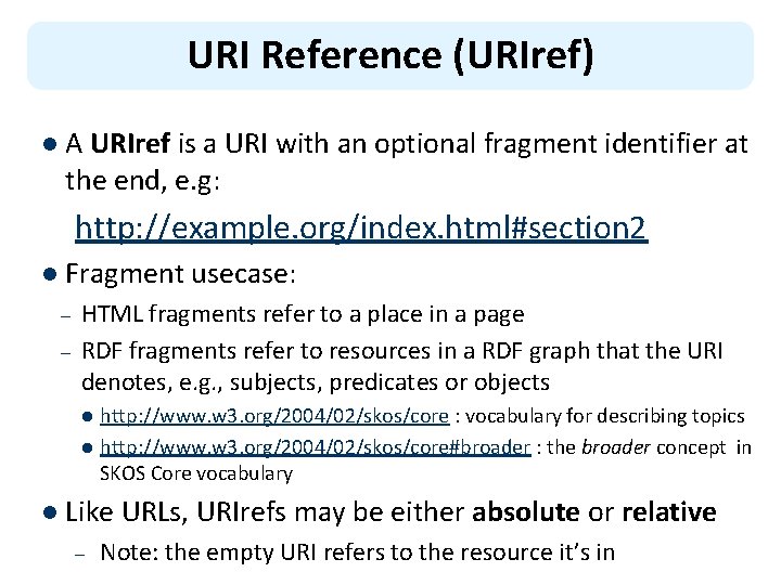 URI Reference (URIref) l A URIref is a URI with an optional fragment identifier