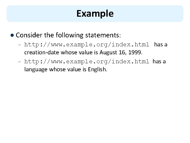 Example l Consider the following statements: – – http: //www. example. org/index. html has