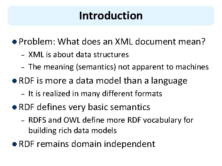 Introduction l Problem: What does an XML document mean? – – XML is about