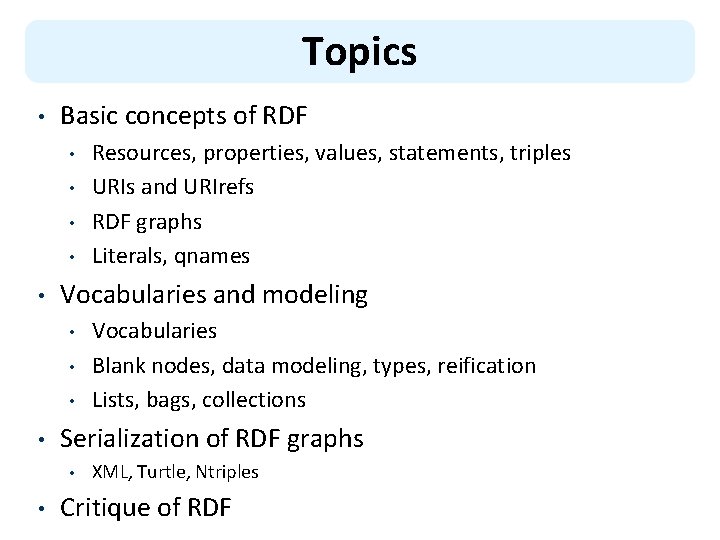 Topics • Basic concepts of RDF • • • Vocabularies and modeling • •