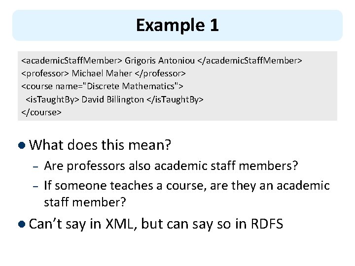 Example 1 <academic. Staff. Member> Grigoris Antoniou </academic. Staff. Member> <professor> Michael Maher </professor>