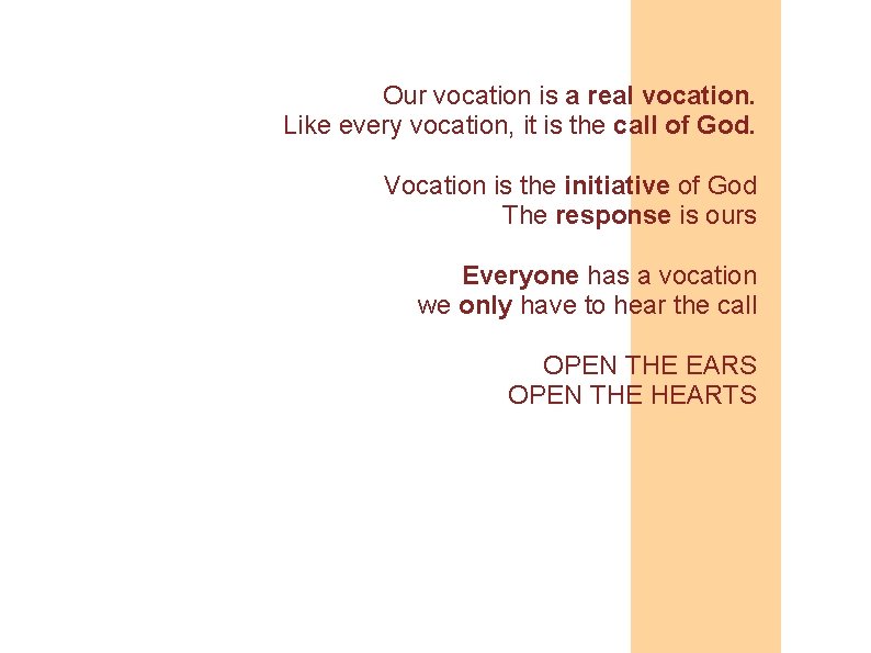 Our vocation is a real vocation. Like every vocation, it is the call of