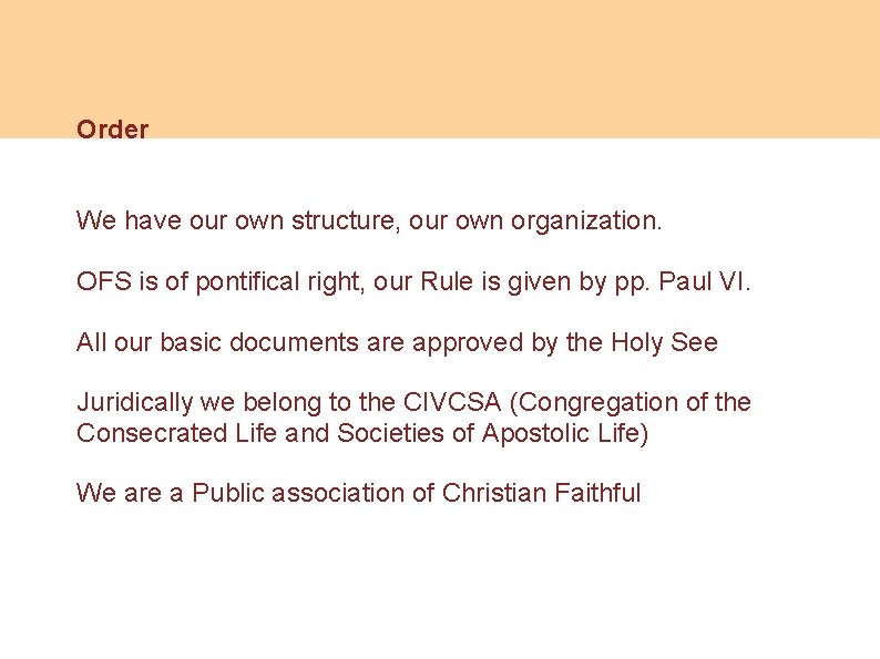 Order We have our own structure, our own organization. OFS is of pontifical right,