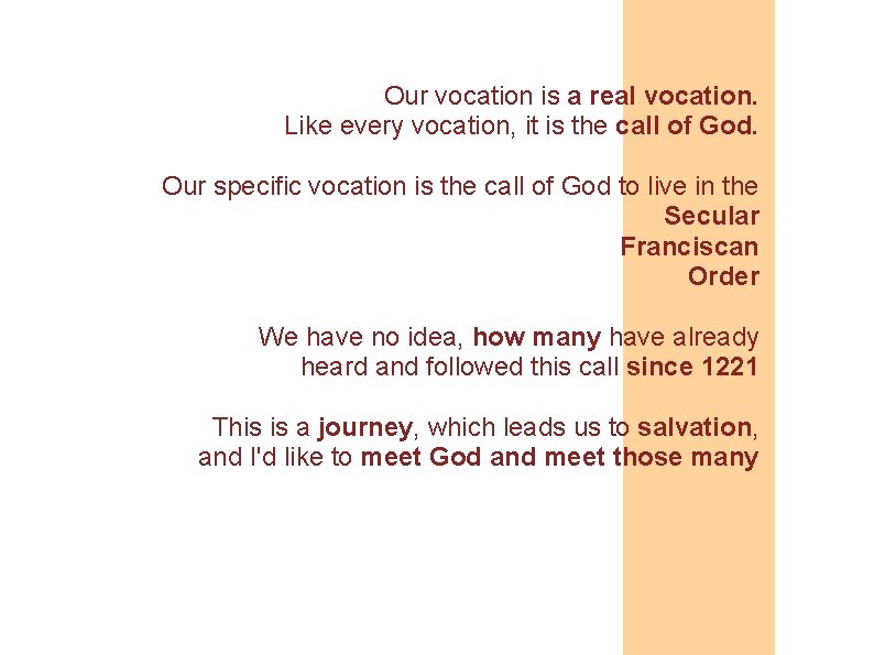 Our vocation is a real vocation. Like every vocation, it is the call of