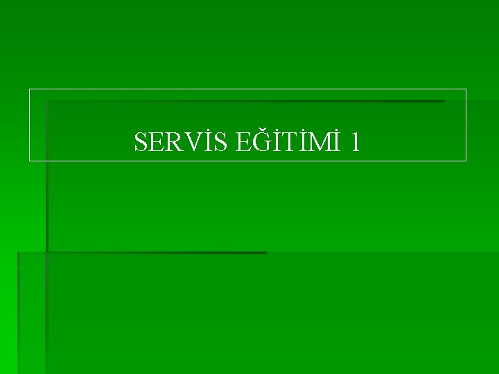 SERVİS EĞİTİMİ 1 