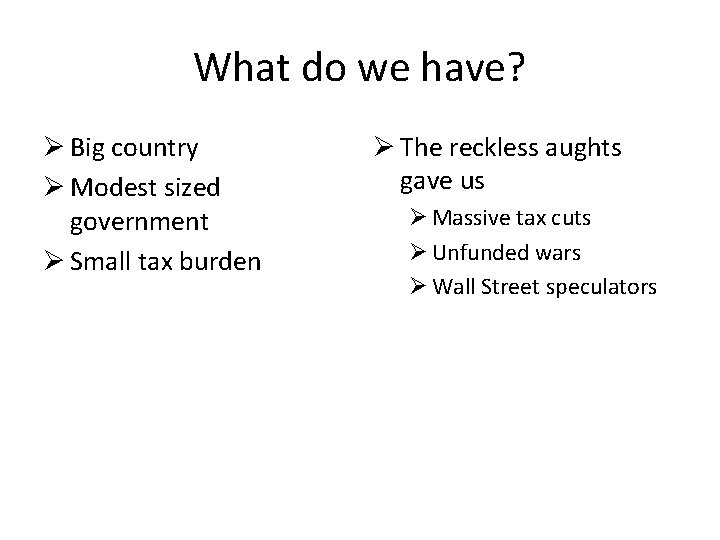 What do we have? Ø Big country Ø Modest sized government Ø Small tax