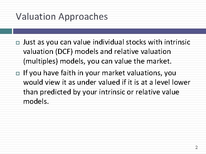Valuation Approaches Just as you can value individual stocks with intrinsic valuation (DCF) models