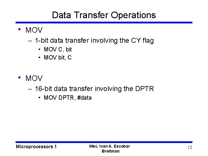 Data Transfer Operations • MOV – 1 -bit data transfer involving the CY flag