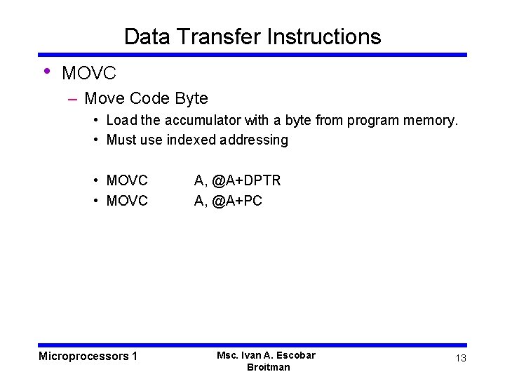 Data Transfer Instructions • MOVC – Move Code Byte • Load the accumulator with