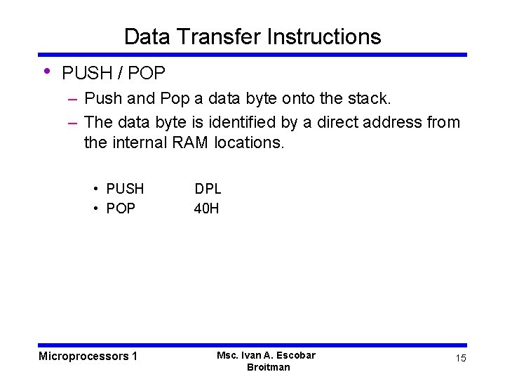 Data Transfer Instructions • PUSH / POP – Push and Pop a data byte